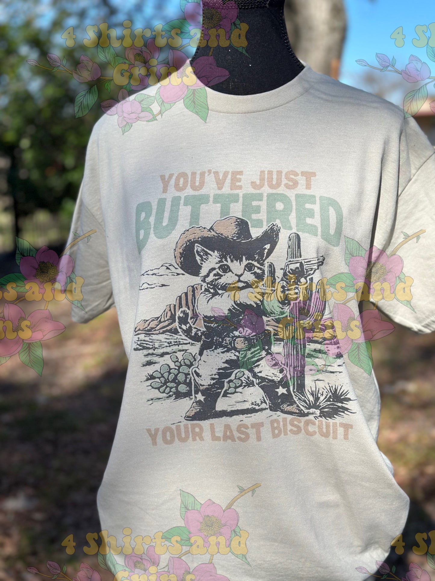 You've Just Buttered Your Last Biscuit Shirt