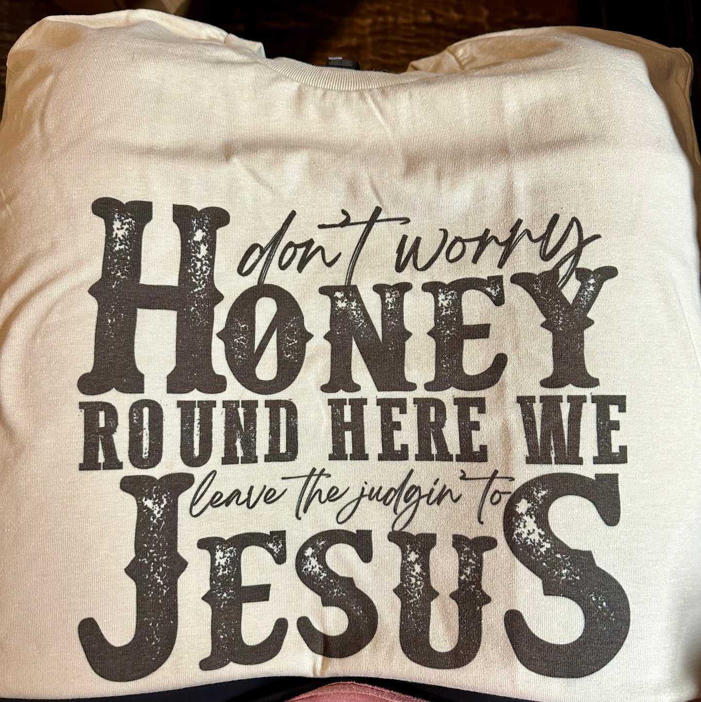 Don’t Worry Honey — We Leave the Judgin’ to Jesus Tee | Sublimated on Sand 50/50 Gildan