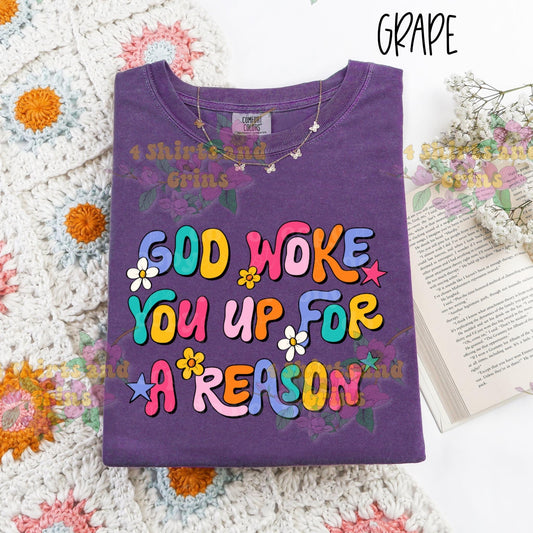 God Woke You Up for a Reason Graphic Tee T-Shirt | Comfort Colors | Shirt