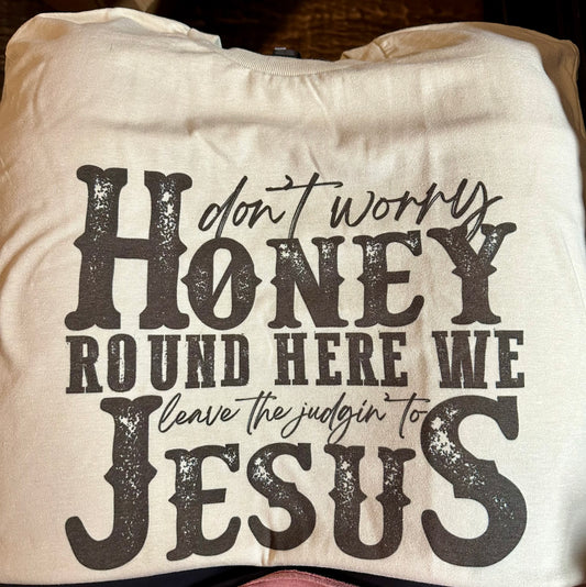 Don’t Worry Honey — We Leave the Judgin’ to Jesus Tee | Sublimated on Sand 50/50 Gildan