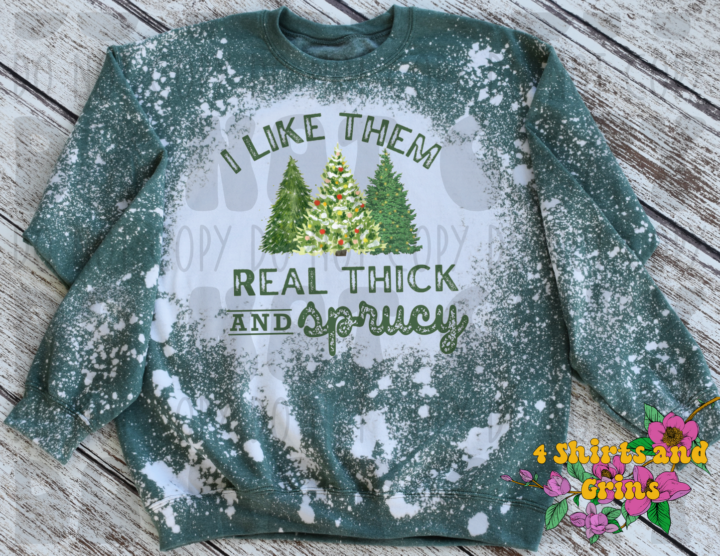 I Like Them Real Thick and Sprucy Sweatshirt