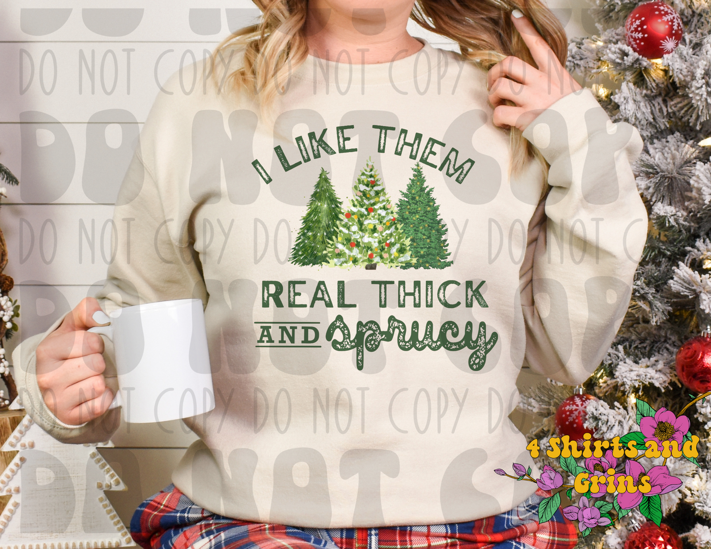 I Like Them Real Thick and Sprucy Sweatshirt