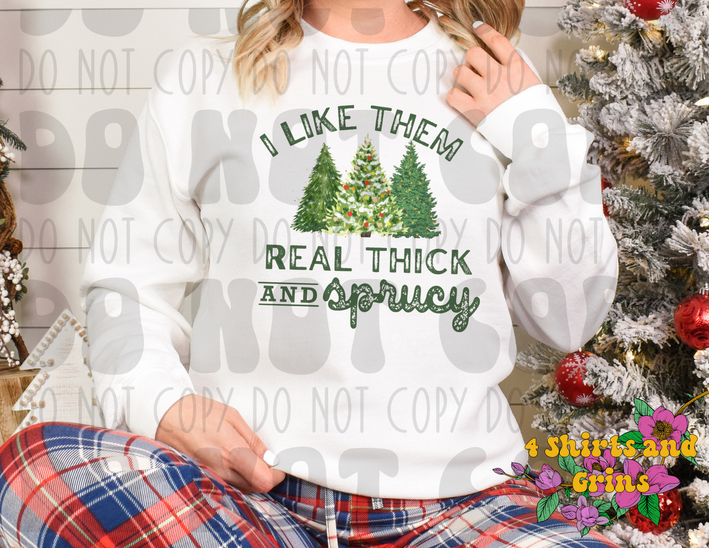 I Like Them Real Thick and Sprucy Sweatshirt