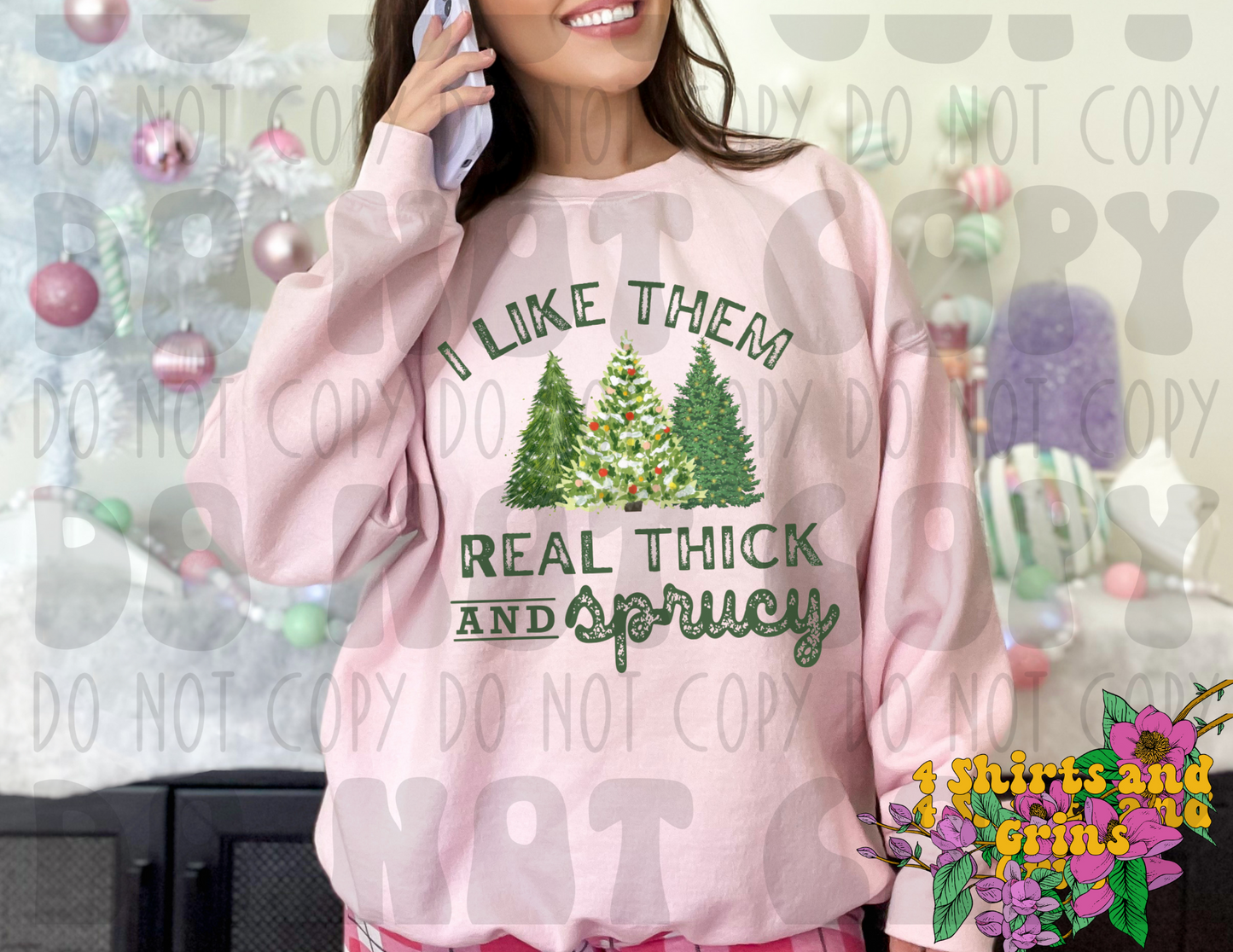 I Like Them Real Thick and Sprucy Sweatshirt